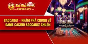 Baccarat – Khám Phá Chung Về Game Casino Baccarat Chuẩn