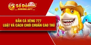 Bắn Cá Xèng 777 – Luật Và Cách Chơi Chuẩn Cao Thủ