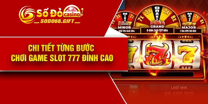 Chi tiết từng bước chơi game slot 777 đỉnh cao