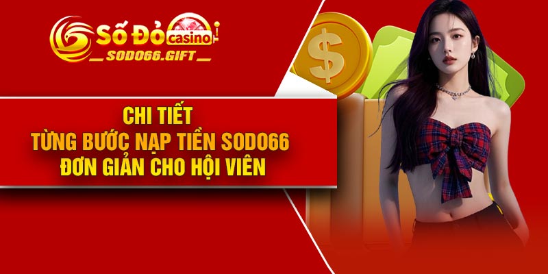 Chi tiết từng bước nạp tiền Sodo66 đơn giản cho hội viên