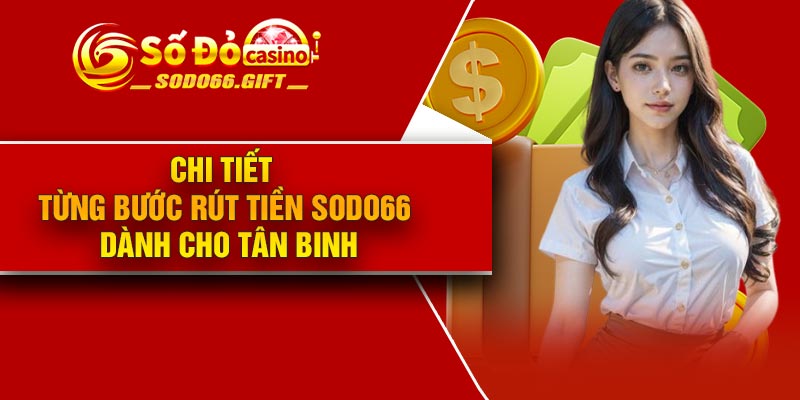 Chi tiết từng bước rút tiền Sodo66 dành cho tân binh