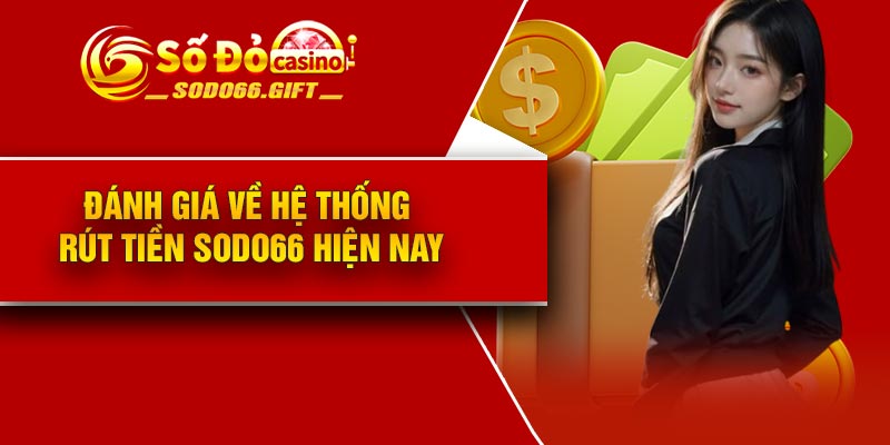 Đánh giá về hệ thống rút tiền Sodo66 hiện nay