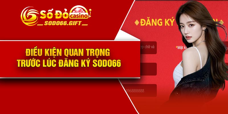 Điều kiện quan trọng trước lúc đăng ký Sodo66