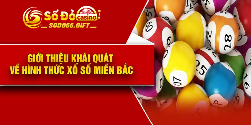 Giới thiệu khái quát về hình thức xổ số miền Bắc