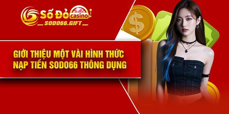 Giới thiệu một vài hình thức nạp tiền Sodo66 thông dụng