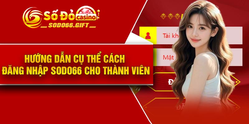 Hướng dẫn cụ thể cách đăng nhập Sodo66 cho thành viên