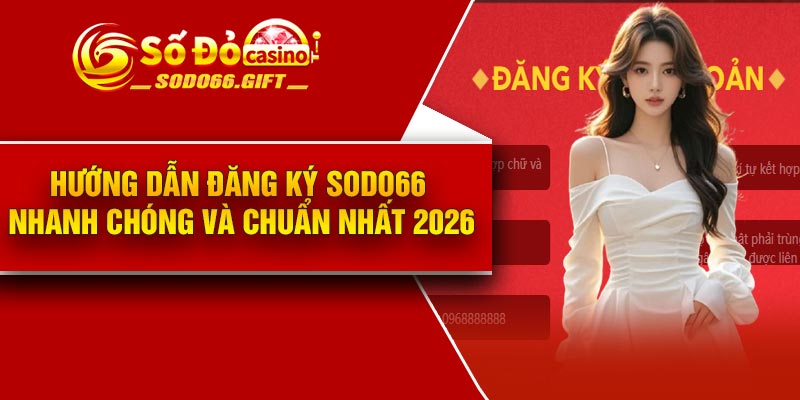 Hướng dẫn đăng ký Sodo66 nhanh chóng và chuẩn nhất 2026