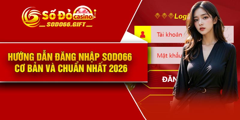 Hướng dẫn đăng nhập Sodo66 cơ bản và chuẩn nhất 2026