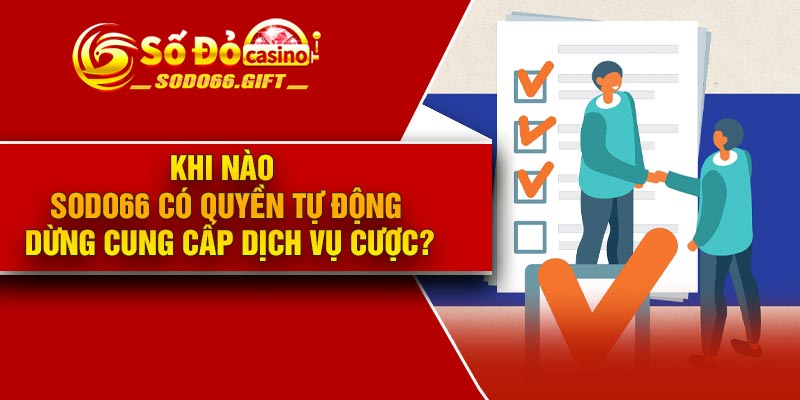 Khi nào Sodo66 có quyền tự động dừng cung cấp dịch vụ cược?