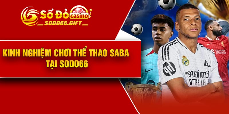 Kinh nghiệm chơi thể thao Saba tại Sodo66