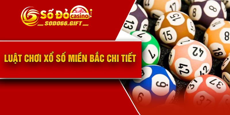 Luật chơi xổ số miền Bắc chi tiết