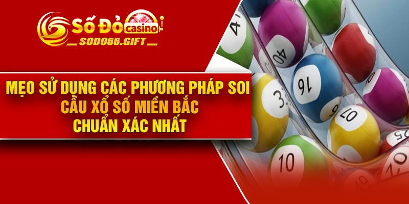 Mẹo sử dụng các phương pháp soi cầu xổ số miền Bắc chuẩn xác nhất