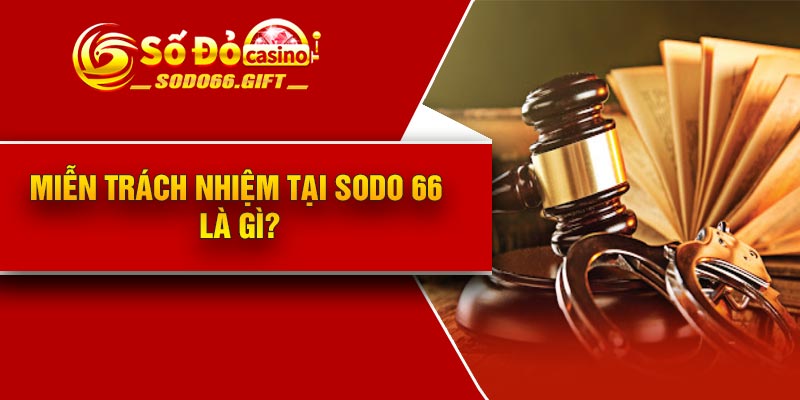 Miễn trách nhiệm tại Sodo 66 là gì?