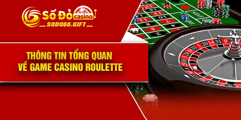 Thông tin tổng quan về game casino Roulette