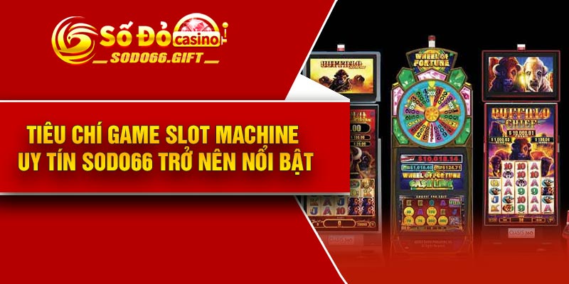 Tiêu chí game slot machine uy tín Sodo66 trở nên nổi bật