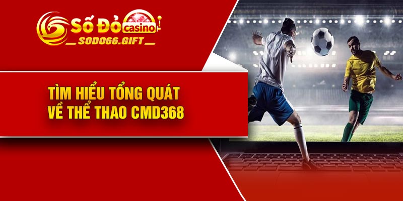 Tìm hiểu tổng quát về thể thao CMD368